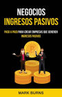 Negocios: Ingresos Pasivos: Paso a paso para crear empresas que generen ingresos pasivos