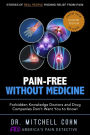 Pain-Free Without Medicine: Forbidden Knowledge Doctors and Drug Companies Don't Want You to Know!