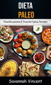 Title: Dieta Paleo - Pianificazione E Trucchi Salva Tempo, Author: Savannah Vincent