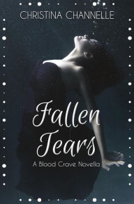 Title: Fallen Tears (Blood Crave, #1.5), Author: Christina Channelle