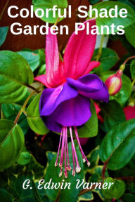 Title: Colorful Shade Garden Plants, Author: G. Edwin Varner