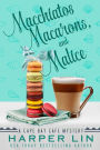 Macchiatos, Macarons, and Malice (A Cape Bay Cafe Mystery, #9)