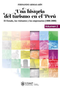Title: Una historia del turismo en el Perú. Volumen 2, Author: Fernando Armas Asín
