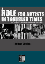 Title: A Role for Artists in Troubled Times, Author: Robert Golden