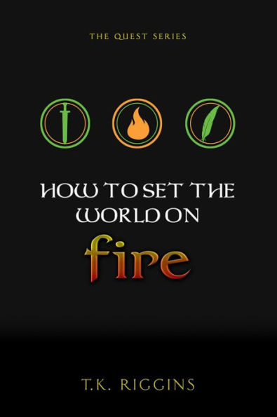 How to Set the World on Fire