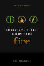 How to Set the World on Fire