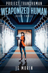 Title: Weaponized Human (Project Transhuman, #3), Author: J. S. Morin