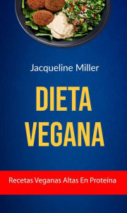 Title: Dieta Vegana: Recetas Veganas Altas En Proteína, Author: Jacqueline Miller