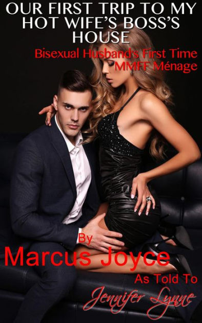 Our First Trip to My Hot Wifes Bosss House Bisexual Husbands First Time MMFF Ménage by Jennifer Lynne eBook Barnes and Noble® pic pic