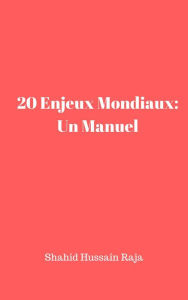 Title: 20 Enjeux Mondiaux: Un Manuel, Author: Shahid Hussain Raja
