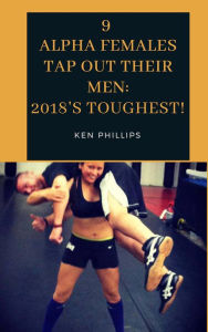 Title: 9 Alpha Females Tap Out Their Men: 2018's Toughest, Author: Ken Phillips
