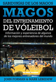 Title: Magos del Entrenamiento de Voleibol - Sabidurías de los Magos, Author: John Forman