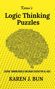 Title: Karen's Logic Thinking Puzzles - Lateral Thinking Riddles And Brain Teasers For All Ages, Author: Karen J. Bun