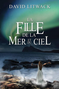 Title: La Fille de la Mer et du Ciel, Author: David Litwack