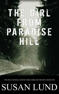 Title: The Girl From Paradise Hill (The McClintock-Carter Crime Thriller Trilogy, #1), Author: Susan Lund