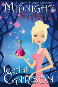 Title: Midnight Magic (A Ghost & Abby Mystery, #1), Author: Jo-Ann Carson