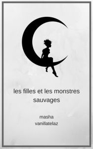 Title: Les Filles et Les Monstres Sauvages, Author: Masha Vanillatelaz