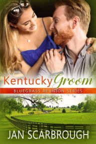 Title: Kentucky Groom (Bluegrass Reunion Series, #5), Author: Jan Scarbrough