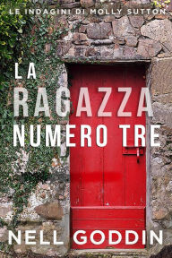 Title: La ragazza numero tre (Le indagini di Molly Sutton), Author: Nell Goddin