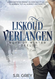 Title: IJskoud Verlangen (Boys of Winter, #1), Author: S.R. Grey