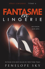 Title: Fantasme en Lingerie (Lingerie (French), #6), Author: Penelope Sky