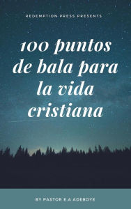 Title: 100 Puntos De Bullet Para La Vida Cristiana, Author: Pastor E. A Adeboye