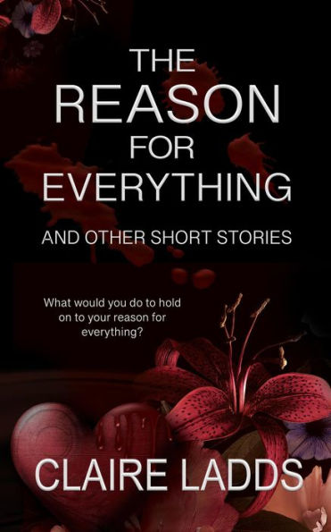 The Reason for Everything and Other Short Stories (Hearts and Crimes)