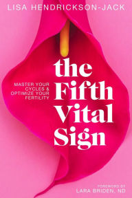 Title: The Fifth Vital Sign: Master Your Cycles & Optimize Your Fertility, Author: Lisa Hendrickson-Jack