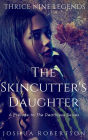 The Skincutter's Daughter (Thrice Nine Legends Saga)