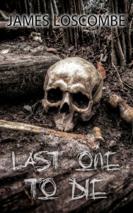 Title: Last One To Die (Short Story), Author: James Loscombe