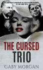 The Cursed Trio: The Conspiracies Surrounding the Deaths of Marilyn Monroe, JFK, and Jimmy Hoffa (Famous True Crime Mysteries Series, #1)