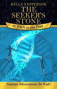 Title: DNA in the Deep (The Seeker's Stone: Science Adventures for Kids!, #1), Author: Kelly Epperson