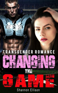 Title: Changing the Game - Transgender Romance, Author: Shannon Ellison