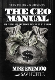 Title: The CEO Manual: How to Start Your Own Business When You Get Out of Prison, Author: Mike Enemigo