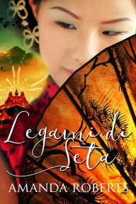 Title: Legami di Seta, Author: Amanda Roberts