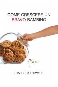 Title: Come crescere un bravo bambino, Author: Starbuck O'Dwyer