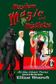 Title: Mayhem, Magic, and Mistletoe (As the Chair Turns, #3), Author: Eliza March