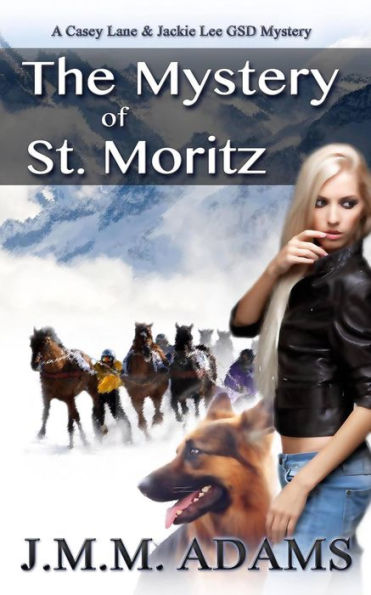 The Mystery of St. Moritz (A Casey Lane & Jackie Lee GSD Mystery, #2)