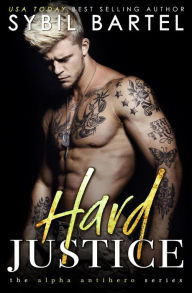 Title: Hard Justice (The Alpha Antihero Series, #2), Author: Sybil Bartel