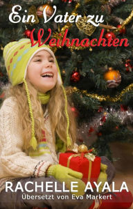 Title: Ein Vater zu Weihnachten (Weihnachten für einen Veteranen, Band 1), Author: Rachelle Ayala