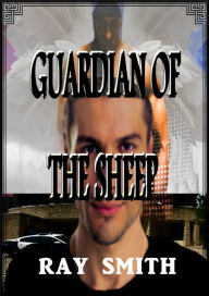 Title: Guardian Of The Sheep (The Battle For Heaven's Gate, #1), Author: Ray Smith