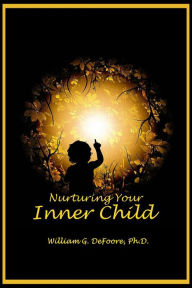 Title: Nurturing Your Inner Child (Inner Child Series, #1), Author: William G. DeFoore