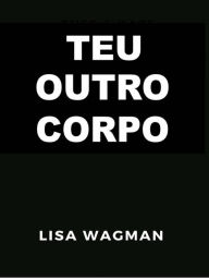 Title: Teu outro Corpo (evolucao da alma carma reencarnacao espirtual alma gemea), Author: Lisa Wagman