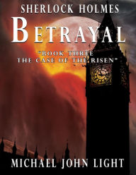 Title: Sherlock Holmes Betrayal, Author: Michael John Light