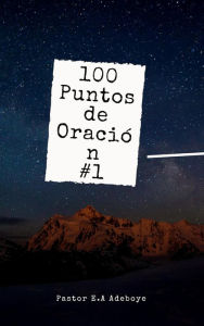 Title: 100 Puntos De Oracion #1, Author: Pastor E. A Adeboye