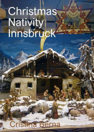 Title: Christmas Nativity Innsbruck (Christmas Nativities, #7), Author: Cristina Berna
