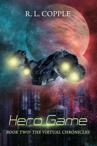 Title: Hero Game (The Virtual Chronicles, #2), Author: R. L. Copple
