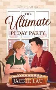 Title: The Ultimate Pi Day Party (Baldwin Village, #1), Author: Jackie Lau
