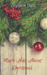 Title: Much Ado About Christmas: A Romantic Short Story, Author: Elizabeth Davis