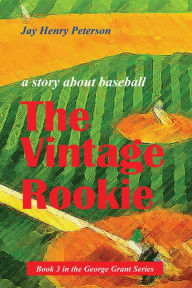 Title: The Vintage Rookie (George Grant, #3), Author: Jay Henry Peterson